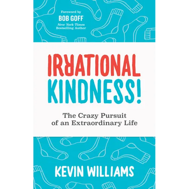 Irrational Kindness: The Crazy Pursuit of an Extraordinary Life