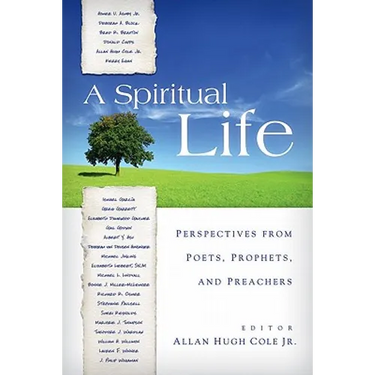 A Spiritual Life: Perspectives from Poets, Prophets, and Preachers
