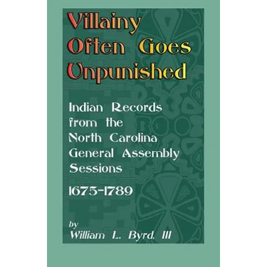 Villainy Often Goes Unpunished: Indian Records from the North Carolina General Assembly Sessions, 1675-1789
