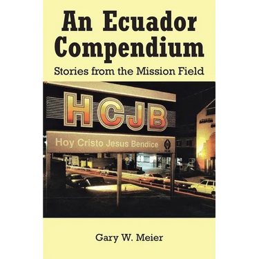 An Ecuador Compendium: Stories from the Mission Field