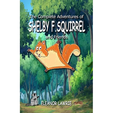 The Complete Adventures of SHELBY F. SQUIRREL and Friends