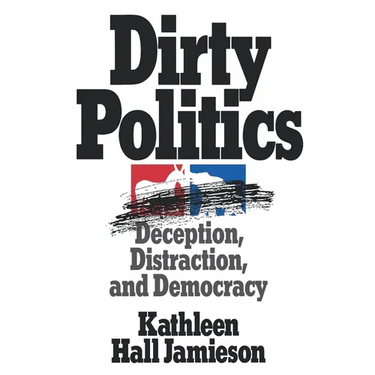 Dirty Politics: Deception, Distraction, and Democracy