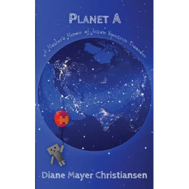 Planet A: a mother's memior of Autism Spectrum Disorder