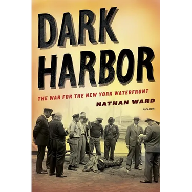 Dark Harbor: The War for the New York Waterfront