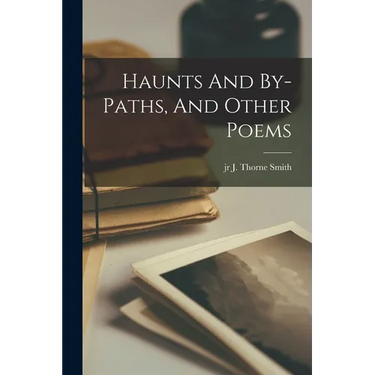 Haunts And By-paths, And Other Poems