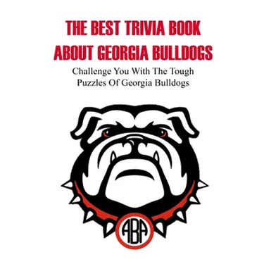 The Best Trivia Book About Georgia Bulldogs Challenge You With The Tough Puzzles Of Georgia Bulldogs: Trivia Facts Book