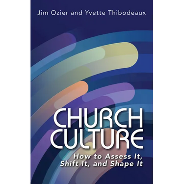 Church Culture: How to Assess It, Shift It, and Shape It