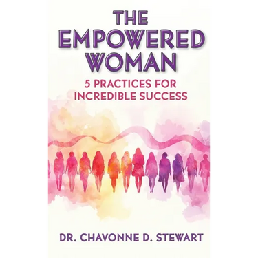 The Empowered Woman: 5 Practices for Incredible Success