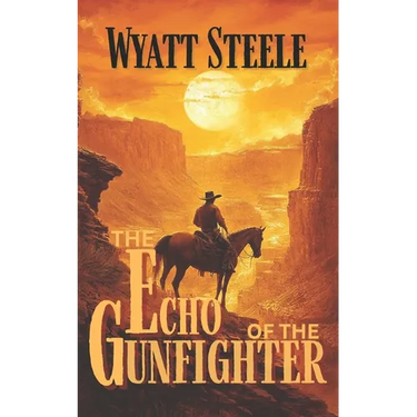 The Echo of the Gunfighter: Classic Western Novel