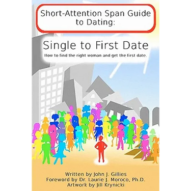 Short Attention Span Guide to Dating: : Single to First Date