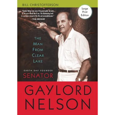 Man from Clear Lake: Earth Day Founder Senator Gaylord Nelson