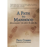 A Path to Manhood: Encouragement and Advice for Young Men