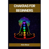 Chakras for Beginners: A Comprehensive Guide to Balancing Your Energy Centers (2023)