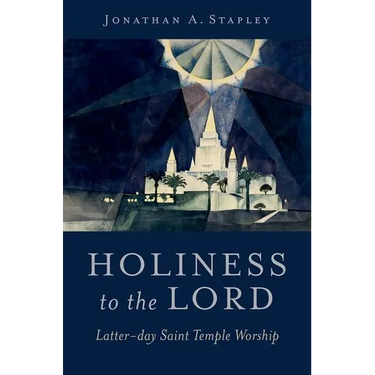 Holiness to the Lord: Latter-Day Saint Temple Worship