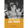 The Beatles and Fandom: Sex, Death and Progressive Nostalgia