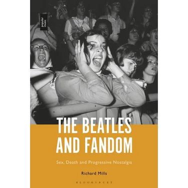 The Beatles and Fandom: Sex, Death and Progressive Nostalgia