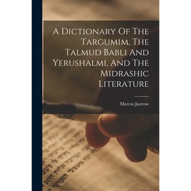 A Dictionary Of The Targumim, The Talmud Babli And Yerushalmi, And The Midrashic Literature