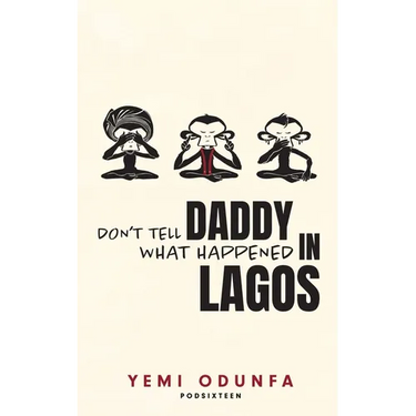 Don't Tell Daddy What Happened in Lagos