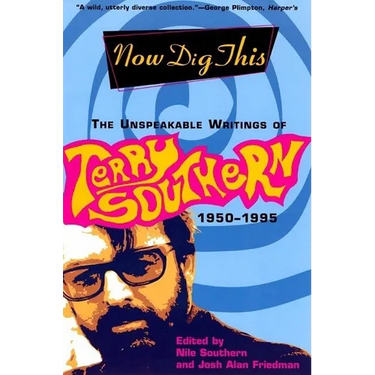 Now Dig This: The Unspeakable Writings of Terry Southern, 1950-1995