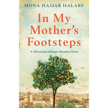 In My Mother's Footsteps: A Palestinian Refugee Returns Home