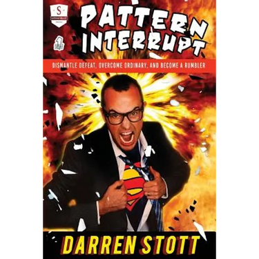 Pattern Interrupt: Dismantle Defeat, Overcome Ordinary, and Become a Rumbler