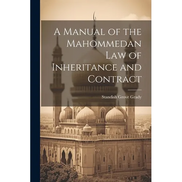 A Manual of the Mahommedan Law of Inheritance and Contract