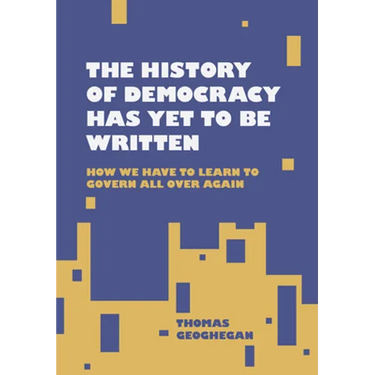 The History of Democracy Has Yet to Be Written: How We Have to Learn to Govern All Over Again