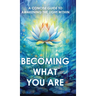 Becoming What You Are: A Concise Guide to Awakening the Light Within