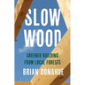 Slow Wood: Greener Building from Local Forests