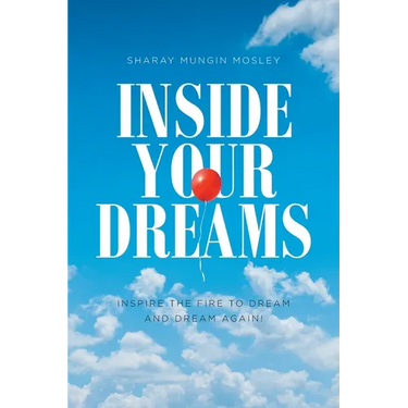 Inside Your Dreams: Inspire the Fire to Dream and Dream Again!
