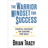 The Warrior Mindset for Success: Essential Strategies for Achieving Your Goals