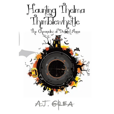 Haunting Thelma Thimblewhistle: The Chronicles of Dead Anna