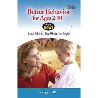 Better Behavior for Ages 2-10: Small Miracles That Work Like Magic