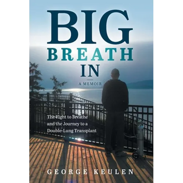 Big Breath In: The Fight to Breathe and the Journey to a Double-Lung Transplant