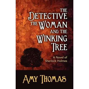 The Detective, the Woman and the Winking Tree: A Novel of Sherlock Holmes