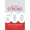 After a Stroke: 500 Tips for Living Well
