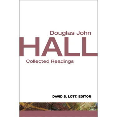 Douglas John Hall: Collected Readings