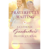 Prayerfully Waiting: A Catholic Grandmother's Prayer Journal