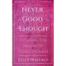 Never Good Enough - Escaping The Prison Of Perfectionism