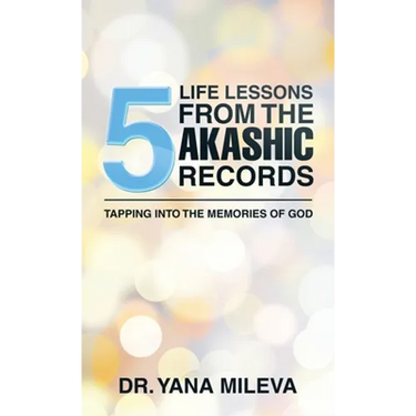 Five Life Lessons from the Akashic Records: Tapping into the Memories of God