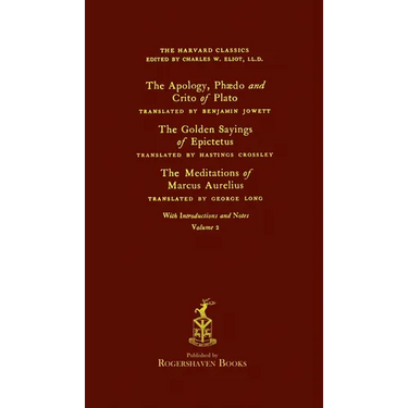 The Harvard Classics: Volume 2 - Plato, Epictetus, & Marcus Aurelius (Rogershaven Facsimile Edition)