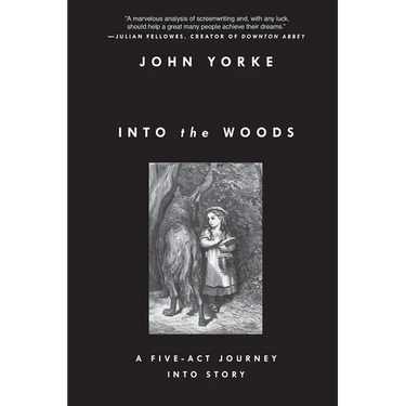 Into the Woods: A Five-Act Journey Into Story