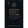 Hidden Signs of the Universe: Decode the Secret Codes of Synchronicity, Signs, and Divine Guidance to Understand the Real Meaning of Everything