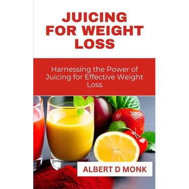 Juicing for Weight Loss: Harnessing the Power of Juicing for Effective Weight Loss