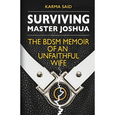 Surviving Master Joshua: The BDSM Memoir Of An Unfaithful Wife
