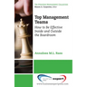 Top Management Teams: How to Be Effective Inside and Outside the Boardroom