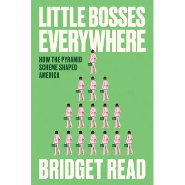 Little Bosses Everywhere: How the Pyramid Scheme Shaped America