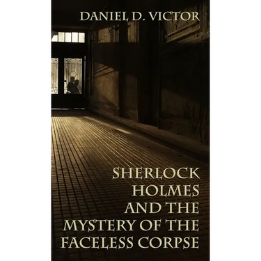 Sherlock Holmes and the Mystery of The Faceless Corpse