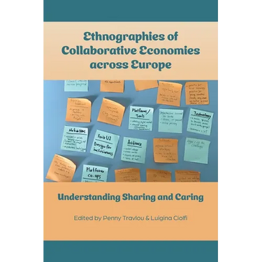 Ethnographies of Collaborative Economies across Europe: Understanding Sharing and Caring