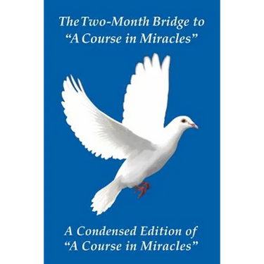 The Two-Month Bridge to "A Course in Miracles": A Condensed Edition of "A Course in Miracles"